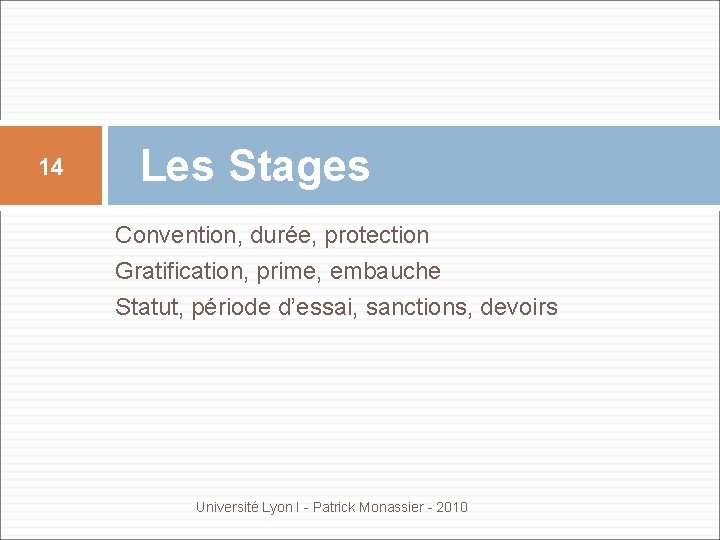 14 Les Stages Convention, durée, protection Gratification, prime, embauche Statut, période d’essai, sanctions, devoirs