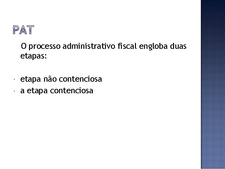 O processo administrativo fiscal engloba duas etapas: etapa não contenciosa a etapa contenciosa 