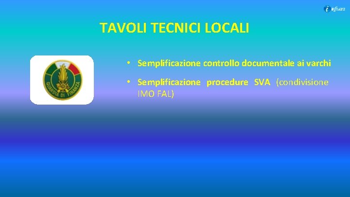 TAVOLI TECNICI LOCALI • Semplificazione controllo documentale ai varchi • Semplificazione procedure SVA (condivisione