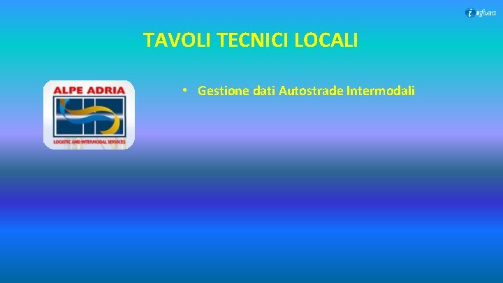 TAVOLI TECNICI LOCALI • Gestione dati Autostrade Intermodali 