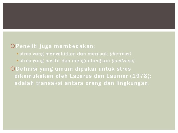  Peneliti juga membedakan: § stres yang menyakitkan dan merusak (distress) § stres yang