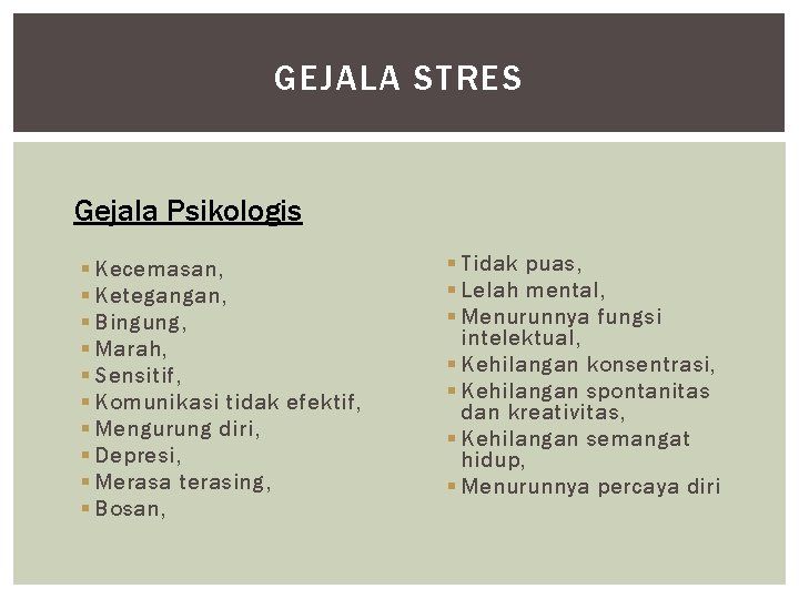 GEJALA STRES Gejala Psikologis § Kecemasan, § Ketegangan, § Bingung, § Marah, § Sensitif,