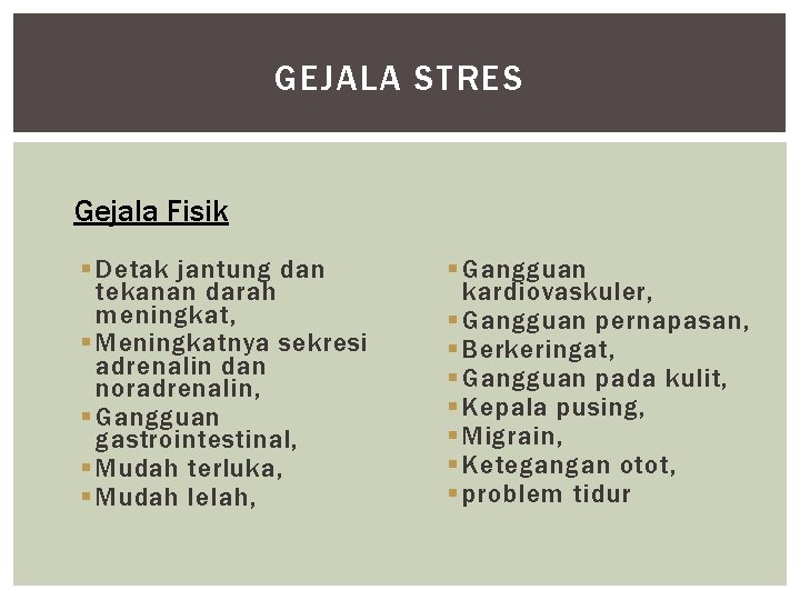 GEJALA STRES Gejala Fisik § Detak jantung dan tekanan darah meningkat, § Meningkatnya sekresi