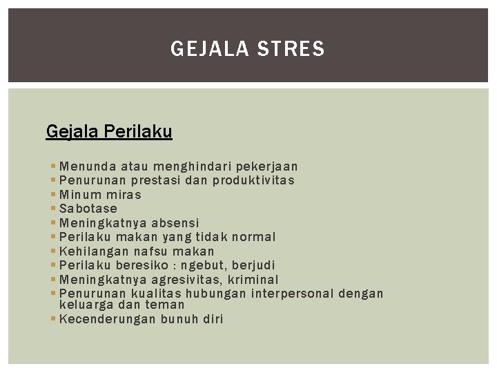 GEJALA STRES Gejala Perilaku § Menunda atau menghindari pekerjaan § Penurunan prestasi dan produktivitas