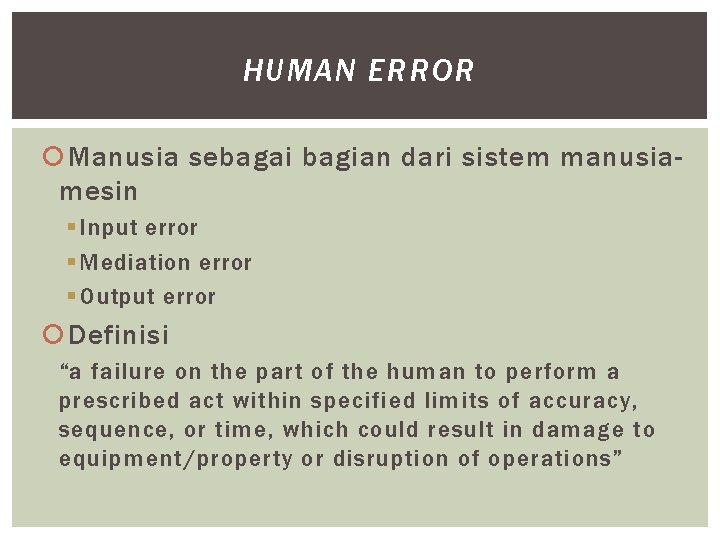 HUMAN ERROR Manusia sebagai bagian dari sistem manusiamesin § Input error § Mediation error