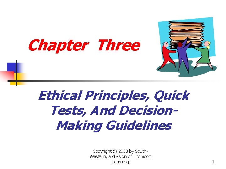 Chapter Three Ethical Principles, Quick Tests, And Decision. Making Guidelines Copyright © 2003 by