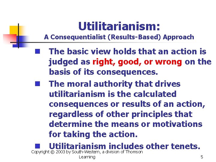 Utilitarianism: A Consequentialist (Results-Based) Approach n The basic view holds that an action is