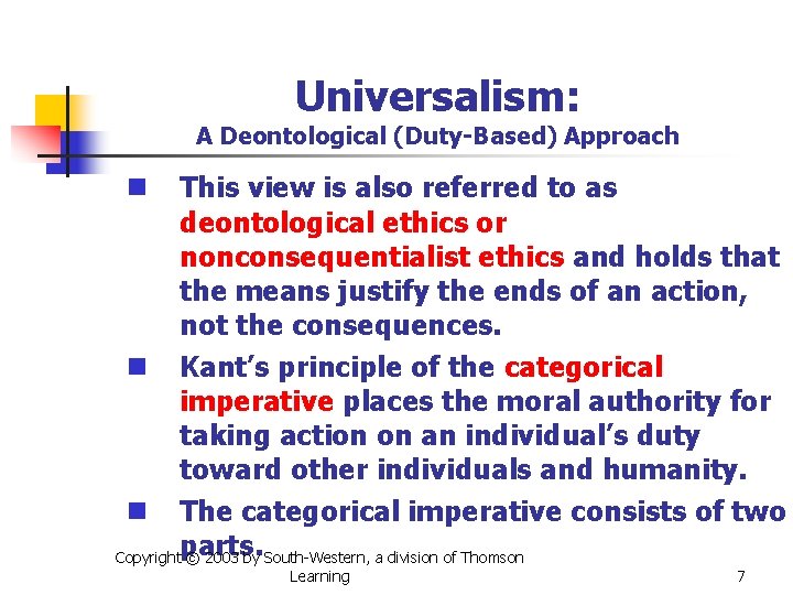 Universalism: A Deontological (Duty-Based) Approach This view is also referred to as deontological ethics