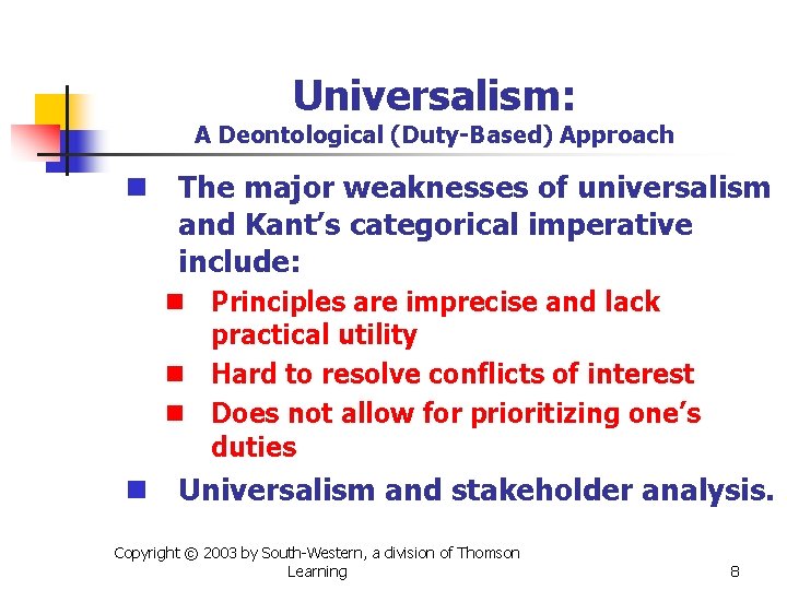 Universalism: A Deontological (Duty-Based) Approach n The major weaknesses of universalism and Kant’s categorical