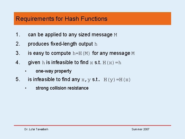Requirements for Hash Functions 1. can be applied to any sized message M 2.