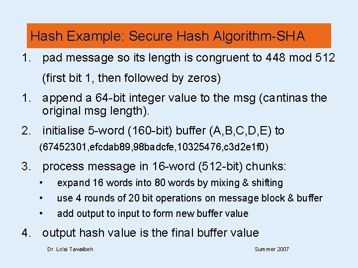 Hash Example: Secure Hash Algorithm-SHA 1. pad message so its length is congruent to