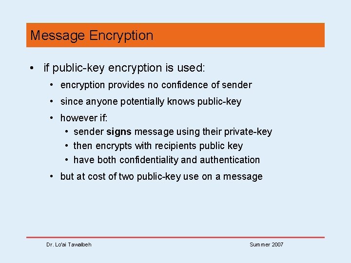 Message Encryption • if public-key encryption is used: • encryption provides no confidence of