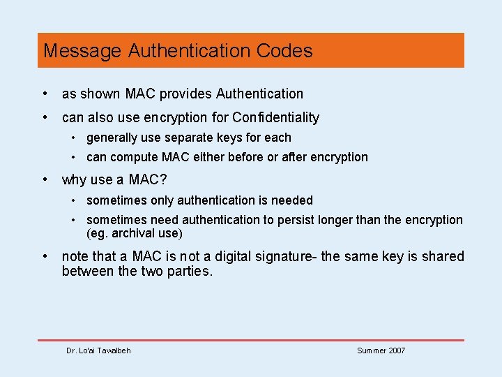 Message Authentication Codes • as shown MAC provides Authentication • can also use encryption