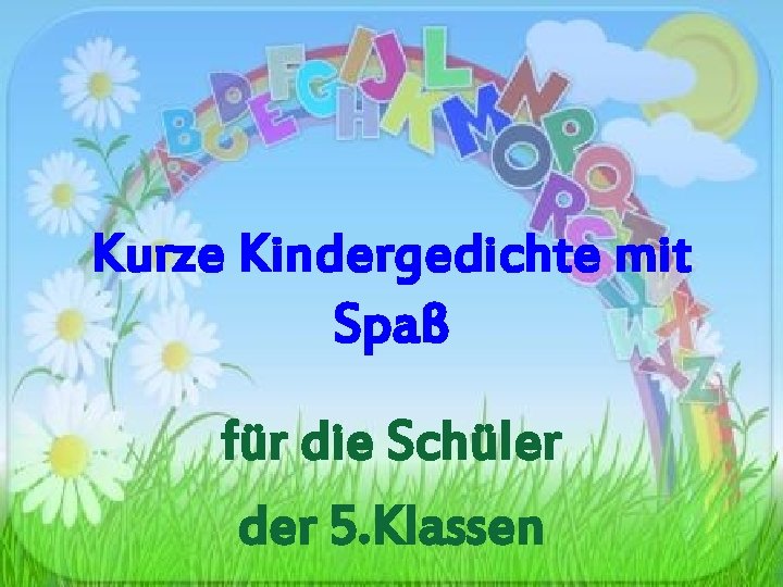 Kurze Kindergedichte mit Spaß für die Schüler der 5. Klassen 