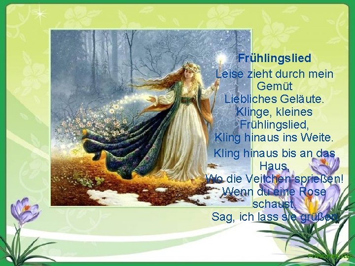 Frühlingslied Leise zieht durch mein Gemüt Liebliches Geläute. Klinge, kleines Frühlingslied, Kling hinaus ins