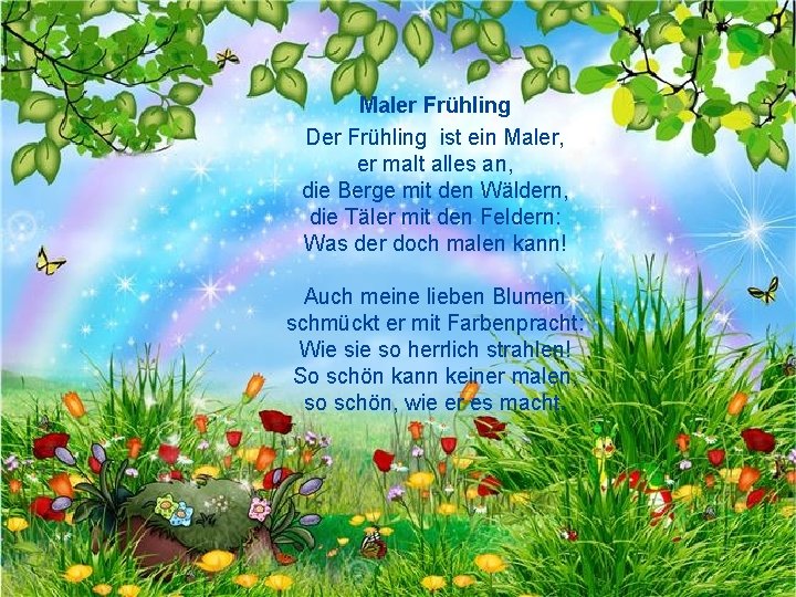 Maler Frühling Der Frühling ist ein Maler, er malt alles an, die Berge mit