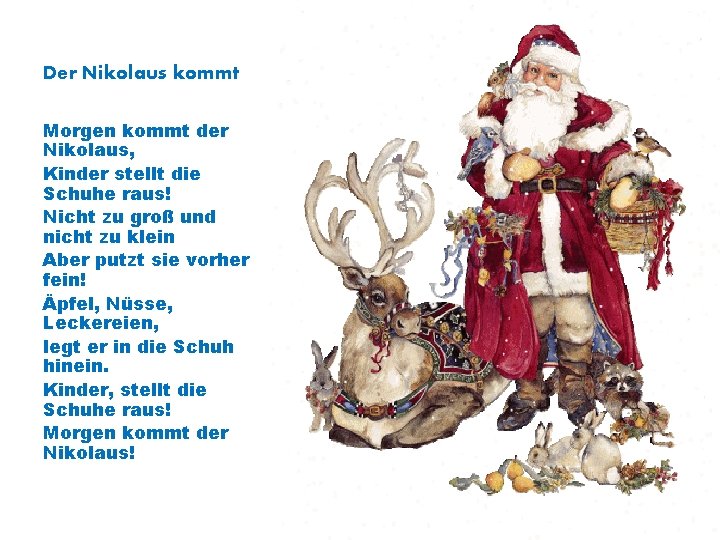 Der Nikolaus kommt Morgen kommt der Nikolaus, Kinder stellt die Schuhe raus! Nicht zu