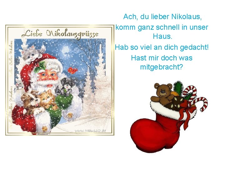 Ach, du lieber Nikolaus, komm ganz schnell in unser Haus. Hab so viel an
