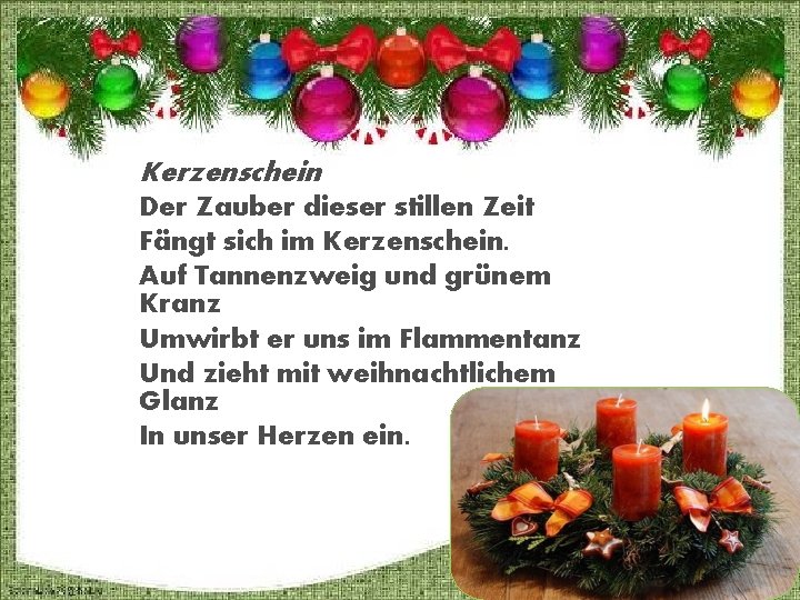 Kerzenschein Der Zauber dieser stillen Zeit Fängt sich im Kerzenschein. Auf Tannenzweig und grünem