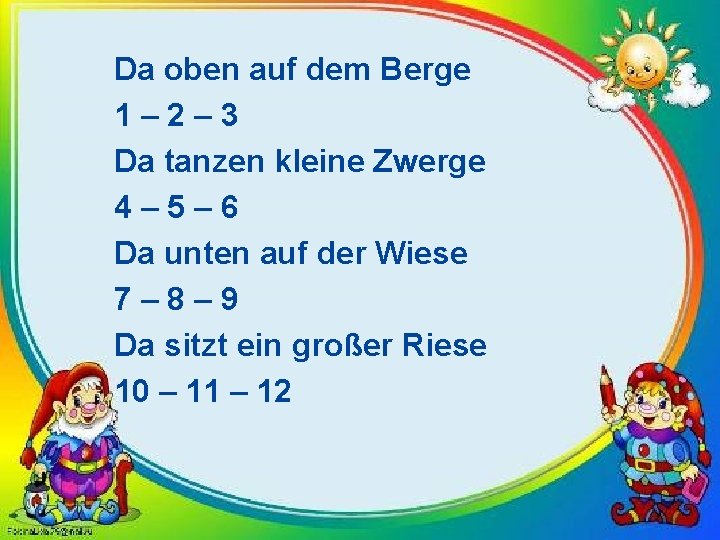 Da oben auf dem Berge 1– 2– 3 Da tanzen kleine Zwerge 4– 5–