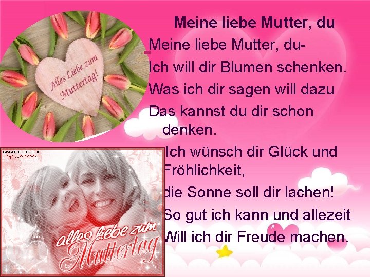 Meine liebe Mutter, du. Ich will dir Blumen schenken. Was ich dir sagen will