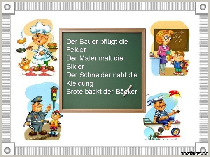 Der Bauer pflügt die Felder Der Maler malt die Bilder Der Schneider näht die