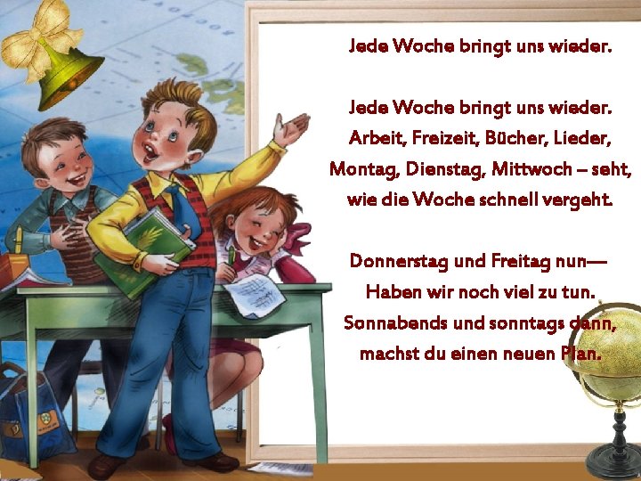 Jede Woche bringt uns wieder. Arbeit, Freizeit, Bücher, Lieder, Montag, Dienstag, Mittwoch – seht,