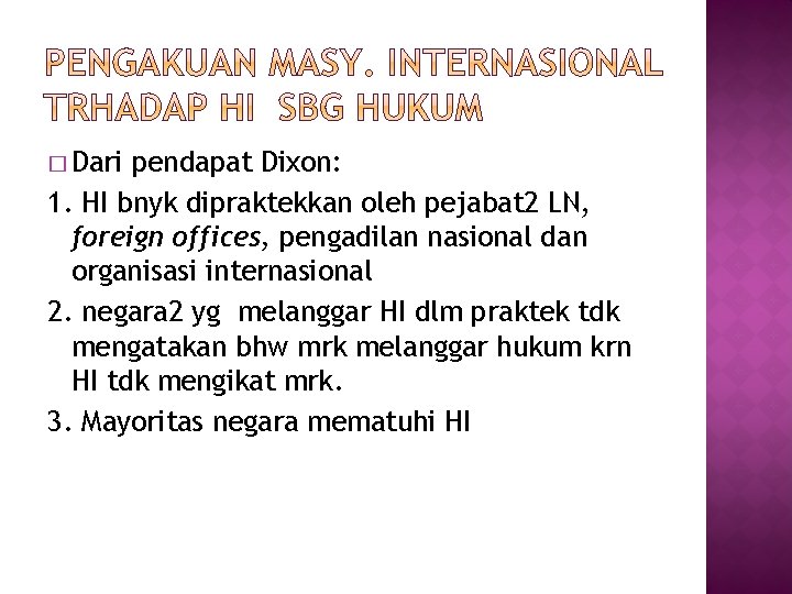 � Dari pendapat Dixon: 1. HI bnyk dipraktekkan oleh pejabat 2 LN, foreign offices,