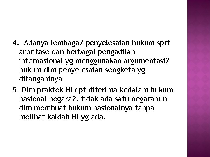 4. Adanya lembaga 2 penyelesaian hukum sprt arbritase dan berbagai pengadilan internasional yg menggunakan