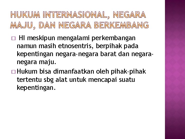 HI meskipun mengalami perkembangan namun masih etnosentris, berpihak pada kepentingan negara-negara barat dan negara