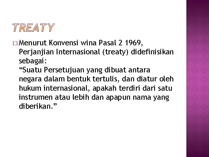 � Menurut Konvensi wina Pasal 2 1969, Perjanjian Internasional (treaty) didefinisikan sebagai: “Suatu Persetujuan