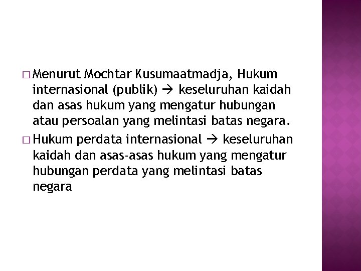 � Menurut Mochtar Kusumaatmadja, Hukum internasional (publik) keseluruhan kaidah dan asas hukum yang mengatur