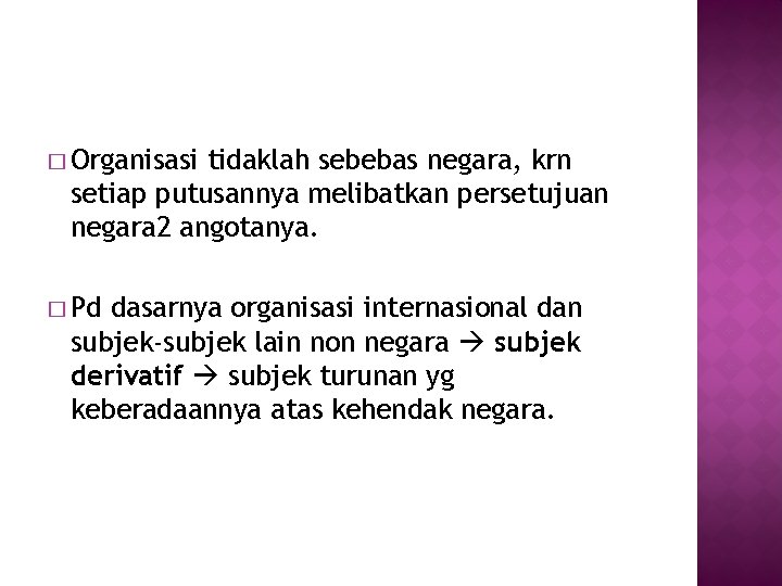 � Organisasi tidaklah sebebas negara, krn setiap putusannya melibatkan persetujuan negara 2 angotanya. �