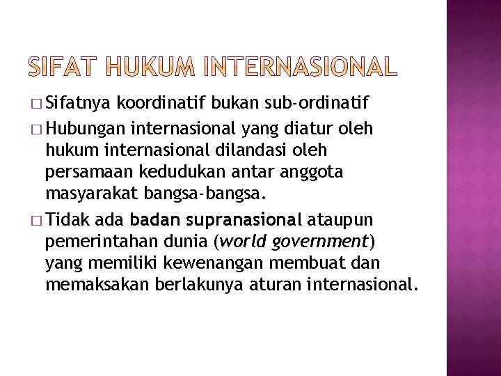 � Sifatnya koordinatif bukan sub-ordinatif � Hubungan internasional yang diatur oleh hukum internasional dilandasi