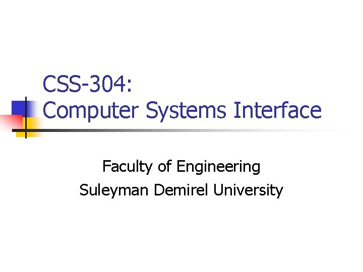 CSS-304: Computer Systems Interface Faculty of Engineering Suleyman Demirel University 