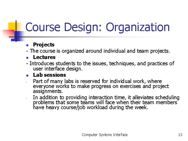 Course Design: Organization Projects - The course is organized around individual and team projects.