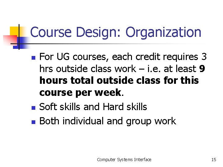 Course Design: Organization n For UG courses, each credit requires 3 hrs outside class