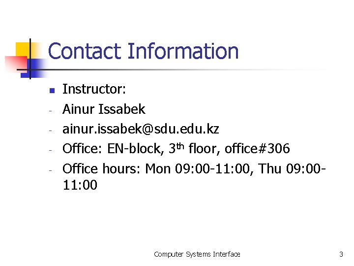Contact Information n - Instructor: Ainur Issabek ainur. issabek@sdu. edu. kz Office: EN-block, 3