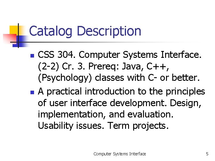 Catalog Description n n CSS 304. Computer Systems Interface. (2 -2) Cr. 3. Prereq: