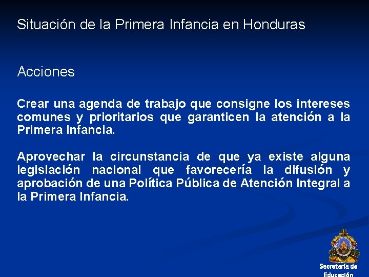 Situación de la Primera Infancia en Honduras Acciones Crear una agenda de trabajo que