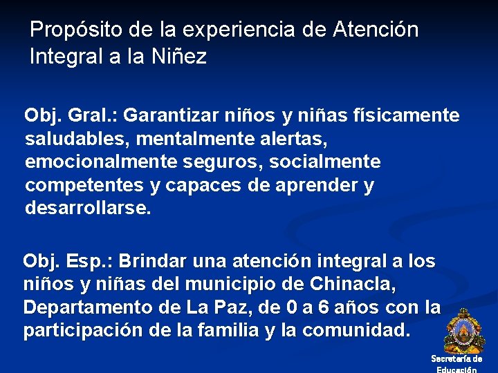 Propósito de la experiencia de Atención Integral a la Niñez Obj. Gral. : Garantizar