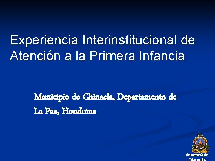 Experiencia Interinstitucional de Atención a la Primera Infancia Municipio de Chinacla, Departamento de La