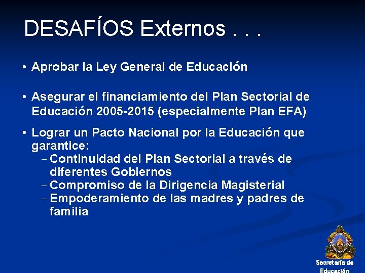 DESAFÍOS Externos. . . • Aprobar la Ley General de Educación • Asegurar el
