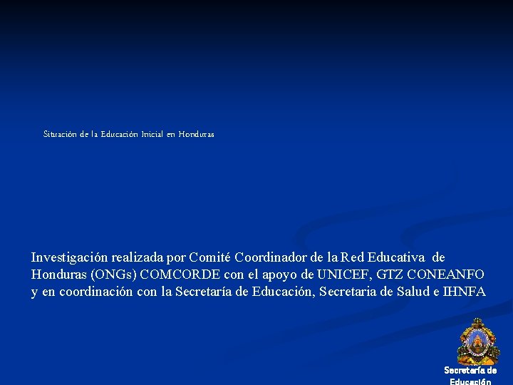 Situación de la Educación Inicial en Honduras Investigación realizada por Comité Coordinador de la