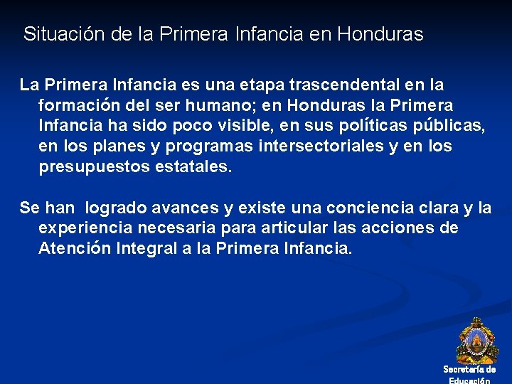 Situación de la Primera Infancia en Honduras La Primera Infancia es una etapa trascendental