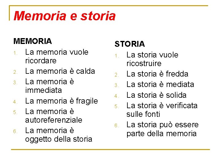 Memoria e storia MEMORIA 1. La memoria vuole ricordare 2. La memoria è calda