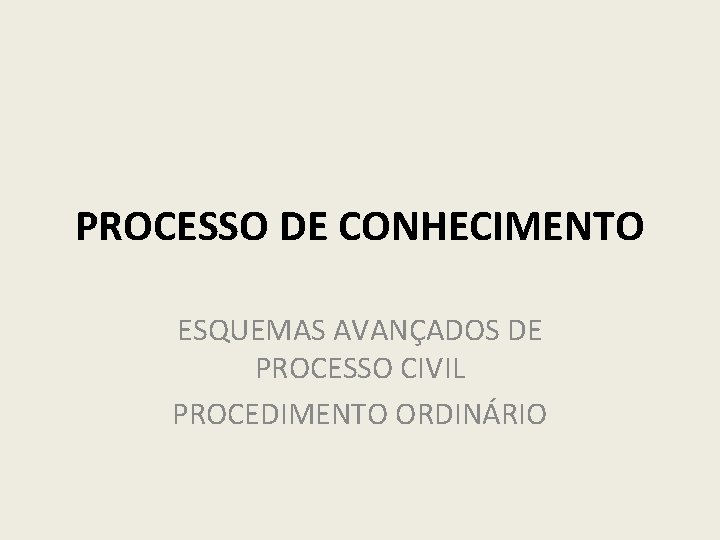 PROCESSO DE CONHECIMENTO ESQUEMAS AVANÇADOS DE PROCESSO CIVIL PROCEDIMENTO ORDINÁRIO 