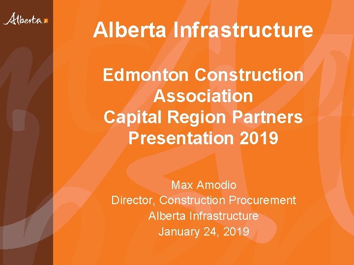 Alberta Infrastructure Edmonton Construction Association Capital Region Partners Presentation 2019 Max Amodio Director, Construction