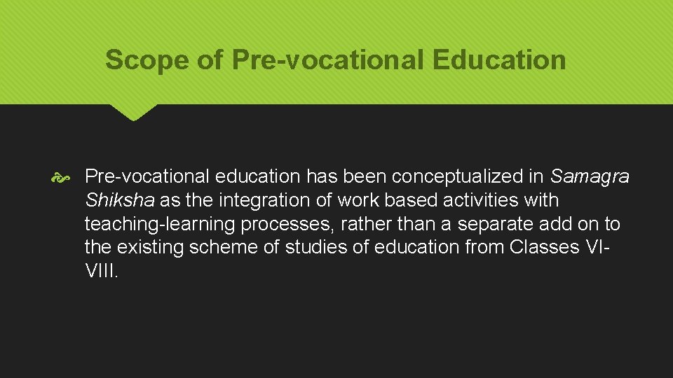 Scope of Pre-vocational Education Pre-vocational education has been conceptualized in Samagra Shiksha as the