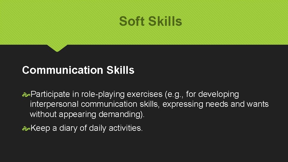 Soft Skills Communication Skills Participate in role-playing exercises (e. g. , for developing interpersonal